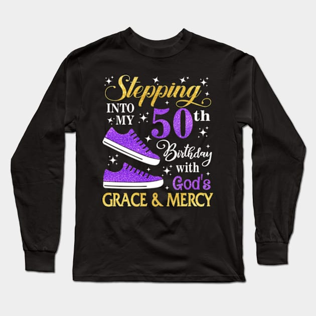 Stepping Into My 50th Birthday With God's Grace & Mercy Bday Long Sleeve T-Shirt by MaxACarter